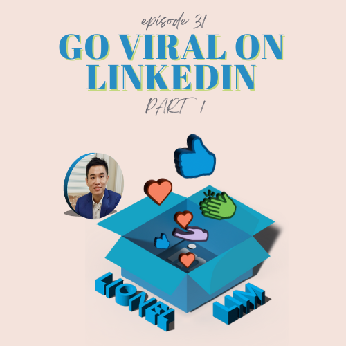 E31: Go Viral on LinkedIn (Part 1)